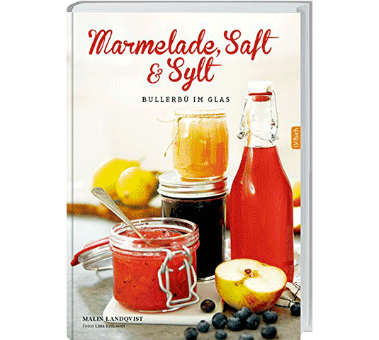 Selbst gemachte Marmelade | Rezeptbuch Marmelade kochen, Saft und Sylt - Malin Landqvist