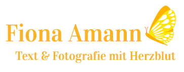 Fiona Amann Text & Fotografie mit Herzblut Fiona Amann Text & Fotografie mit Herzblut